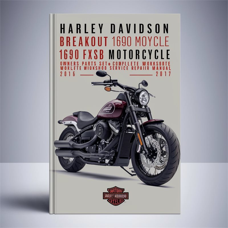 Harley Davidson Breakout 1690 FXSB Motorcycle Owner\'s, Parts, and Workshop Service Repair Manual 2015-2017