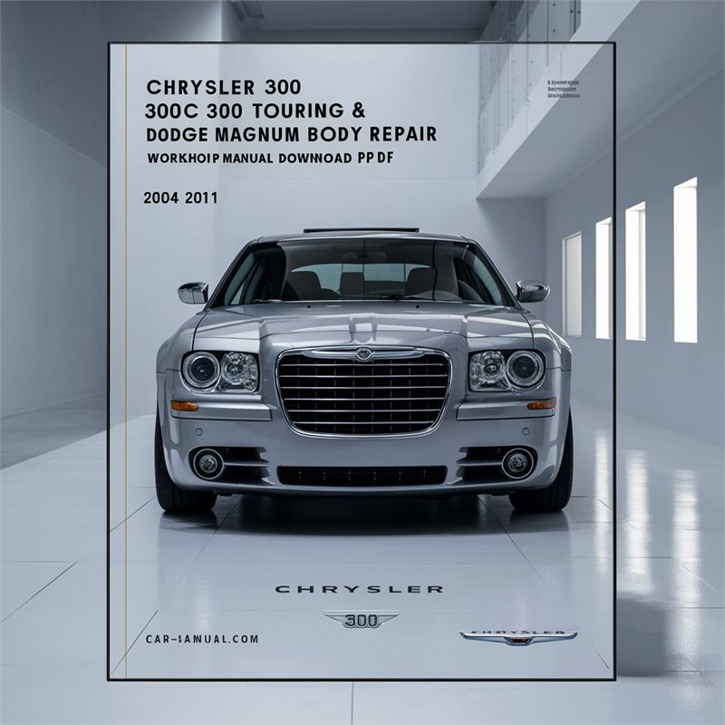 Chrysler 300 300C 300 Touring & Dodge Magnum Body Repair 2004-2011 Service Repair Workshop Manual Pdf