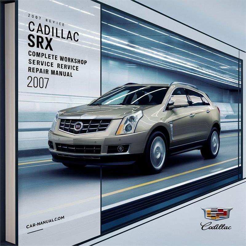 Cadillac SRX Complete Workshop Service Repair Manual 2007