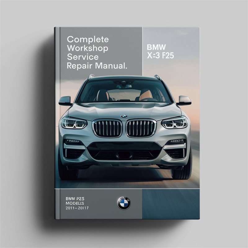 BMW X3 F25 xDrive 20i sDrive 20i xDrive 28i xDrive 35i sDrive 18d xDrive 20d Complete Workshop Service Repair Manual 2011-2017