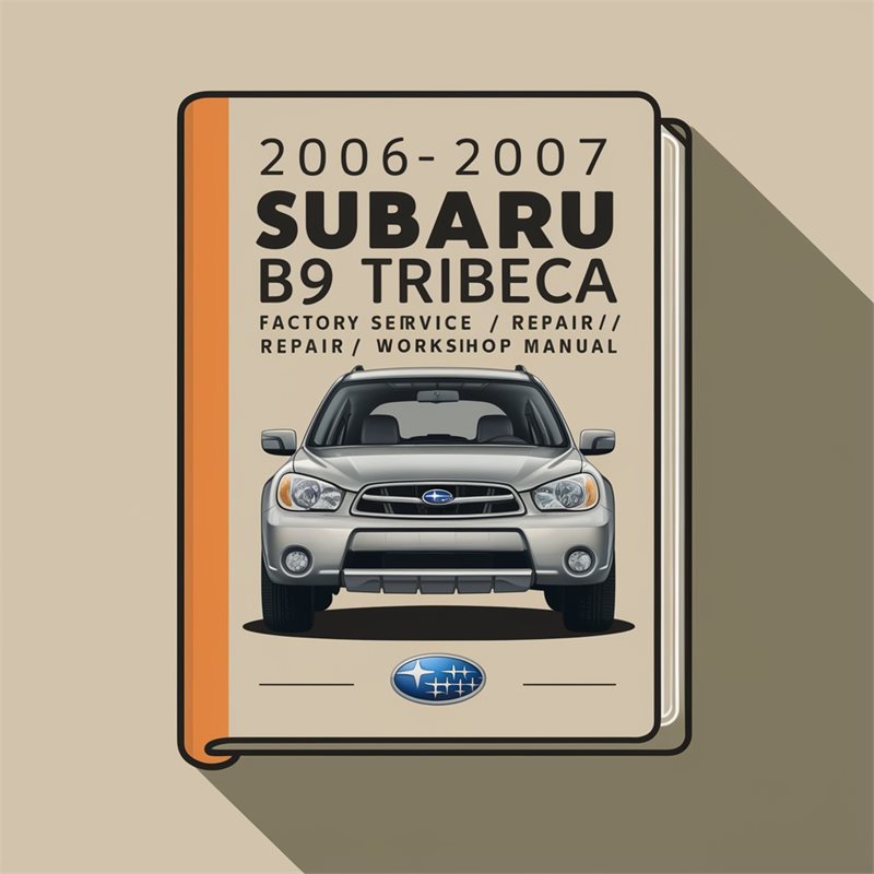 2006 2007 Subaru B9 Tribeca Factory Service/Repair/ Workshop Manual