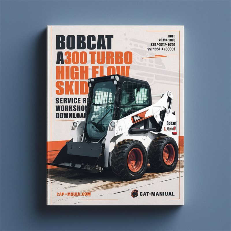 Bobcat A300 Turbo High Flow Skid Steer Loader Service Repair Workshop Manual (S/N 523411001 & Above, 523511001 & Above)