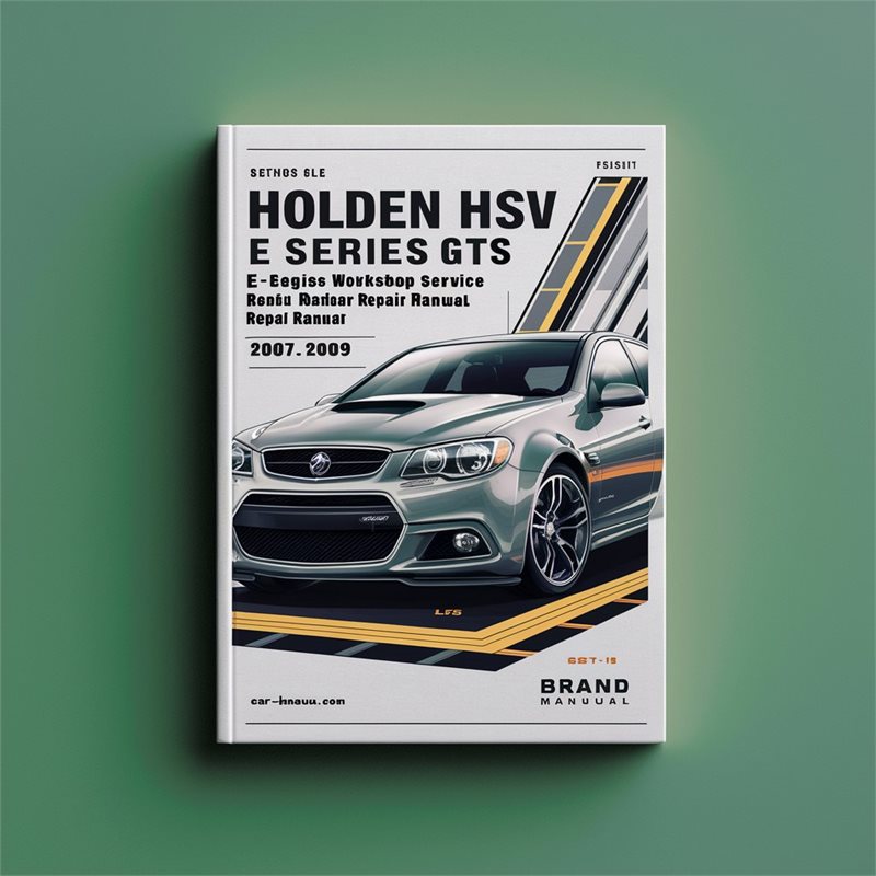 Holden HSV VE Models E Series GTS LS2, LS3, LS7, L98 Engines Workshop Service Repair Manual 2007-2009