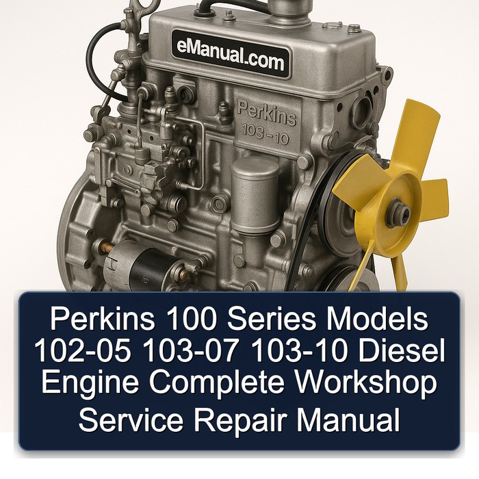 Perkins 100 Series Models 102-05 103-07 103-10 Diesel Engine Complete Workshop Service Repair Manual