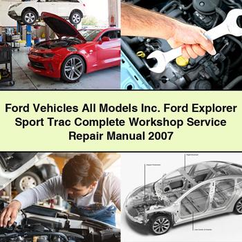 Ford Vehicles All Models Inc. Ford Explorer Sport Trac Complete Workshop Service Repair Manual 2007 PDF Download