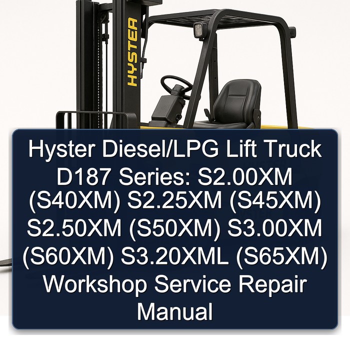 Hyster Diesel/LPG Lift Truck D187 Series: S2.00XM (S40XM) S2.25XM (S45XM) S2.50XM (S50XM) S3.00XM (S60XM) S3.20XML (S65XM) Workshop Service Repair Manual