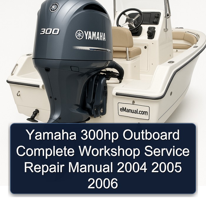 Yamaha 300hp Outboard Complete Workshop Service Repair Manual 2004 2005 2006