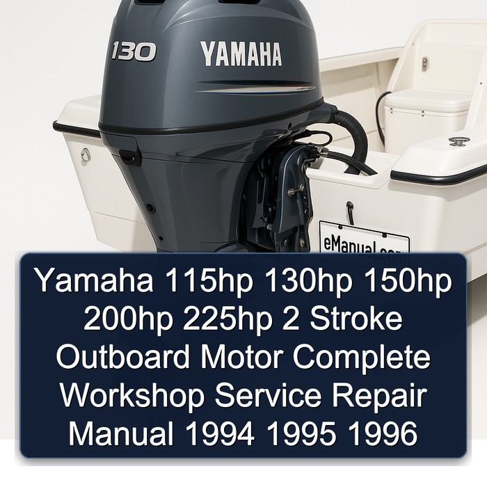 Yamaha 115hp 130hp 150hp 200hp 225hp 2 Stroke Outboard Motor Complete Workshop Service Repair Manual 1994 1995 1996