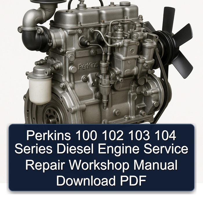 Perkins 100 102 103 104 Series Diesel Engine Service Repair Workshop Manual Download PDF