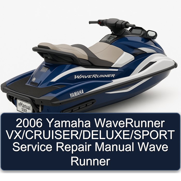 2006 Yamaha WaveRunner VX/CRUISER/DELUXE/SPORT Service Repair Manual Wave Runner