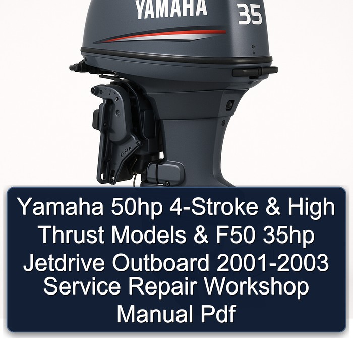 Yamaha 50hp 4-Stroke & High Thrust Models & F50 35hp Jetdrive Outboard 2001-2003 Service Repair Workshop Manual Pdf