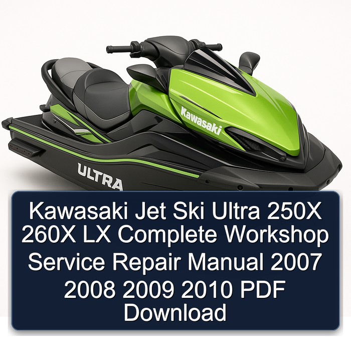 Kawasaki Jet Ski Ultra 250X 260X LX Complete Workshop Service Repair Manual 2007 2008 2009 2010 PDF Download