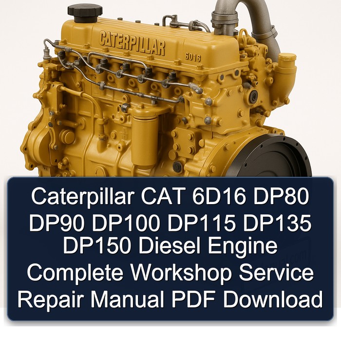 Caterpillar CAT 6D16 DP80 DP90 DP100 DP115 DP135 DP150 Diesel Engine Complete Workshop Service Repair Manual PDF Download