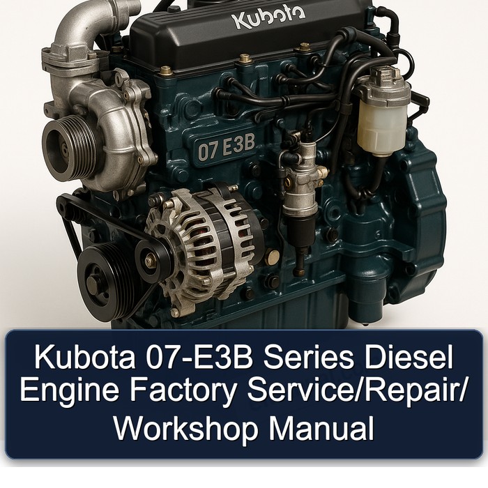 Kubota 07-E3B Series Diesel Engine Factory Service/Repair/ Workshop Manual