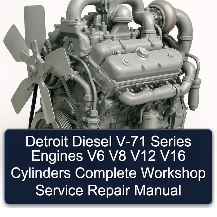 Detroit Diesel V-71 Series Engines V6 V8 V12 V16 Cylinders Complete Workshop Service Repair Manual