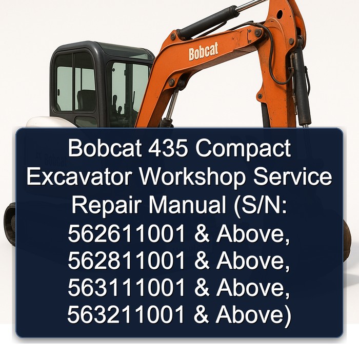 Bobcat 435 Compact Excavator Workshop Service Repair Manual (S/N: 562611001 & Above, 562811001 & Above, 563111001 & Above, 563211001 & Above)