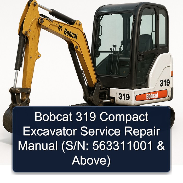Bobcat 319 Compact Excavator Service Repair Manual (S/N: 563311001 & Above)