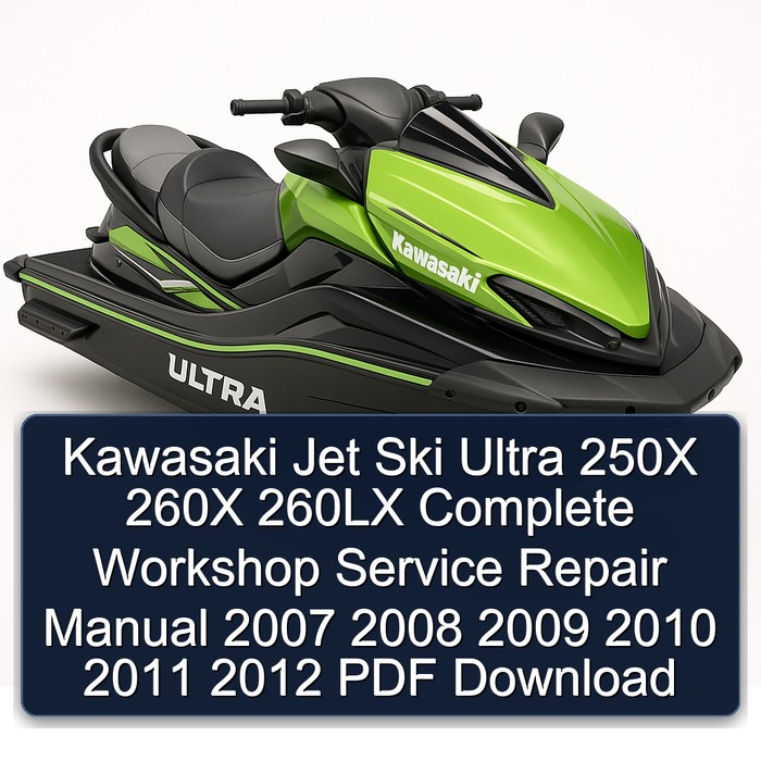 Kawasaki Jet Ski Ultra 250X 260X 260LX Complete Workshop Service Repair Manual 2007 2008 2009 2010 2011 2012 PDF Download