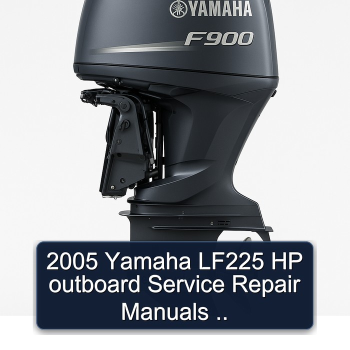 2005 Yamaha LF225 HP outboard Service Repair Manuals ..