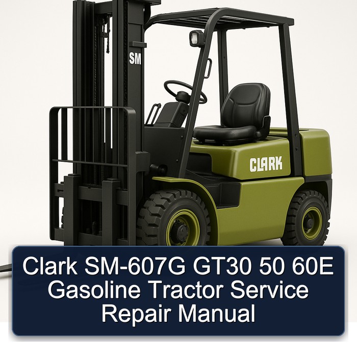 Clark SM-607G GT30 50 60E Gasoline Tractor Service Repair Manual