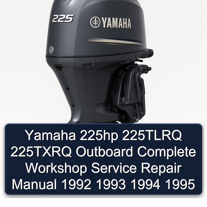 Yamaha 225hp 225TLRQ 225TXRQ Outboard Complete Workshop Service Repair Manual 1992 1993 1994 1995