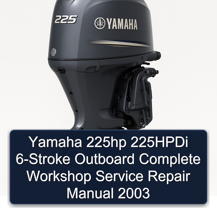 Yamaha 225hp 225HPDi 6-Stroke Outboard Complete Workshop Service Repair Manual 2003