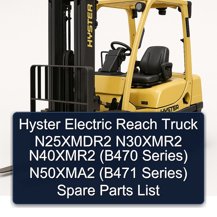 Hyster Electric Reach Truck N25XMDR2 N30XMR2 N40XMR2 (B470 Series) N50XMA2 (B471 Series) Spare Parts List