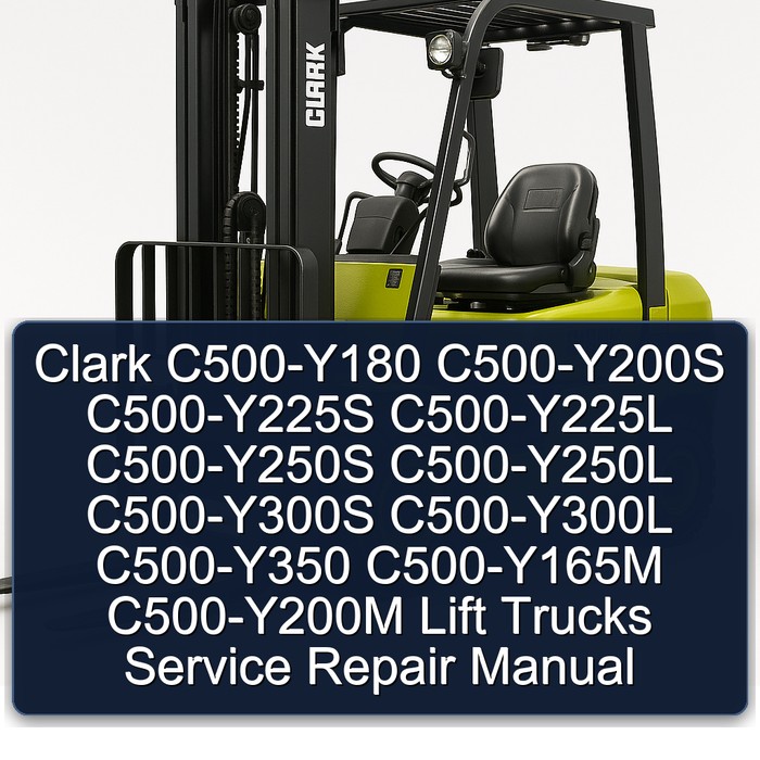 Clark C500-Y180 C500-Y200S C500-Y225S C500-Y225L C500-Y250S C500-Y250L C500-Y300S C500-Y300L C500-Y350 C500-Y165M C500-Y200M Lift Trucks Service Repair Manual