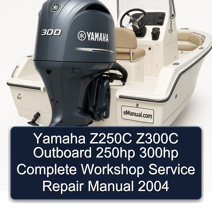 Yamaha Z250C Z300C Outboard 250hp 300hp Complete Workshop Service Repair Manual 2004