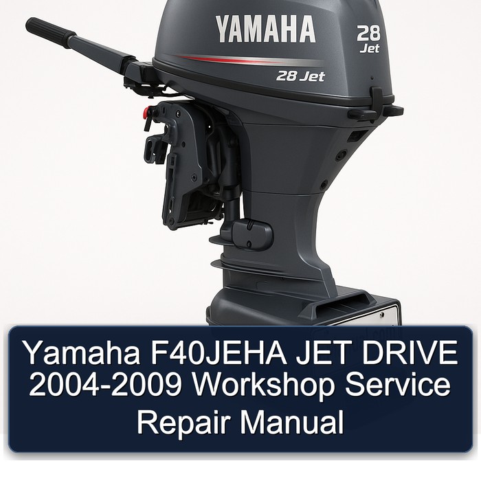 Yamaha F40JEHA JET DRIVE 2004-2009 Workshop Service Repair Manual