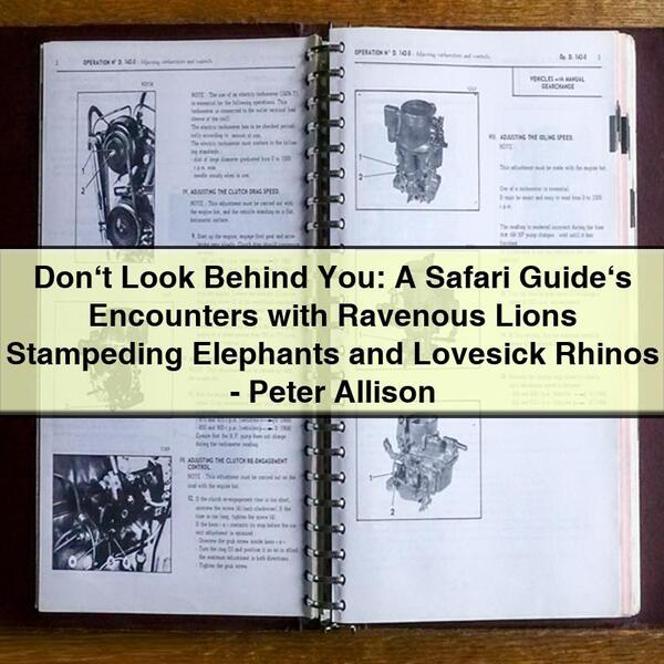 Don\'t Look Behind You: A Safari Guide\'s Encounters with Lions, Elephants, and Rhinos by Peter Allison