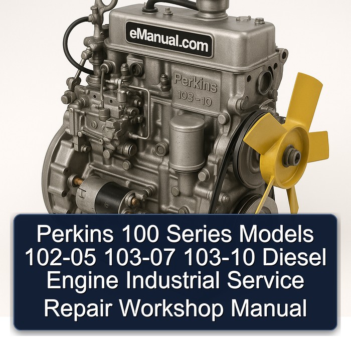 Perkins 100 Series Models 102-05 103-07 103-10 Diesel Engine Industrial Service Repair Workshop Manual