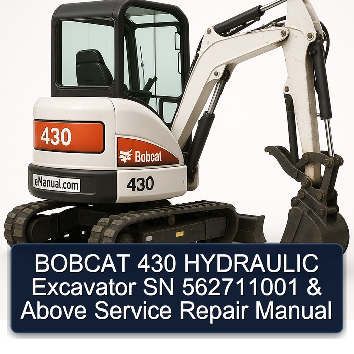 BOBCAT 430 HYDRAULIC Excavator SN 562711001 & Above Service Repair Manual