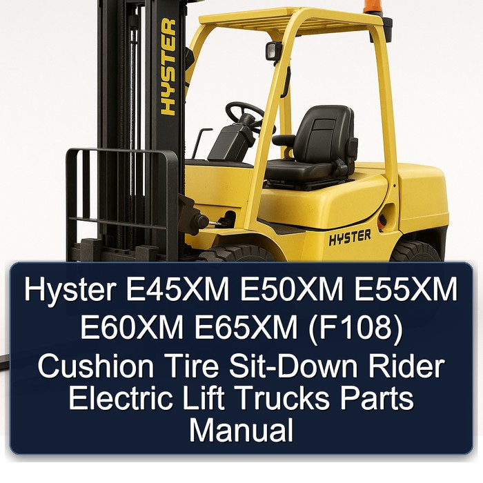 Hyster E45XM E50XM E55XM E60XM E65XM (F108) Cushion Tire Sit-Down Rider Electric Lift Trucks Parts Manual