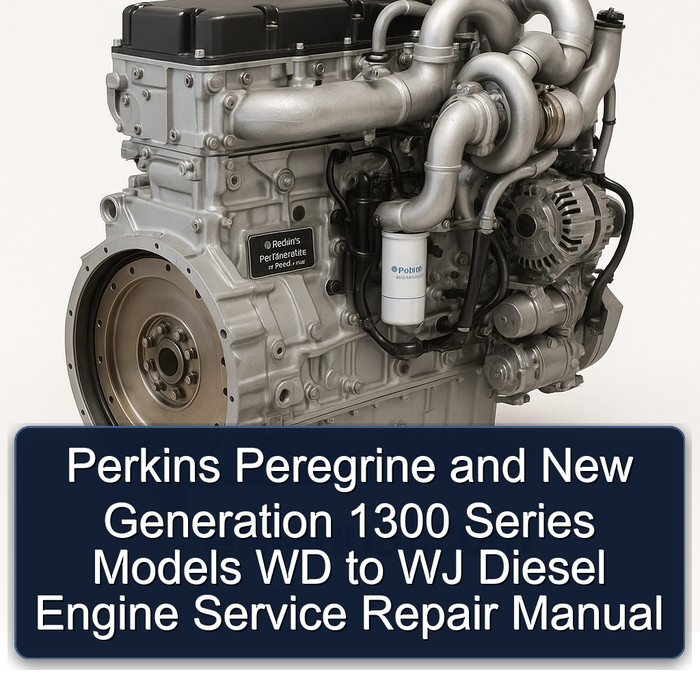 Perkins Peregrine and New Generation 1300 Series Models WD to WJ Diesel Engine Service Repair Manual
