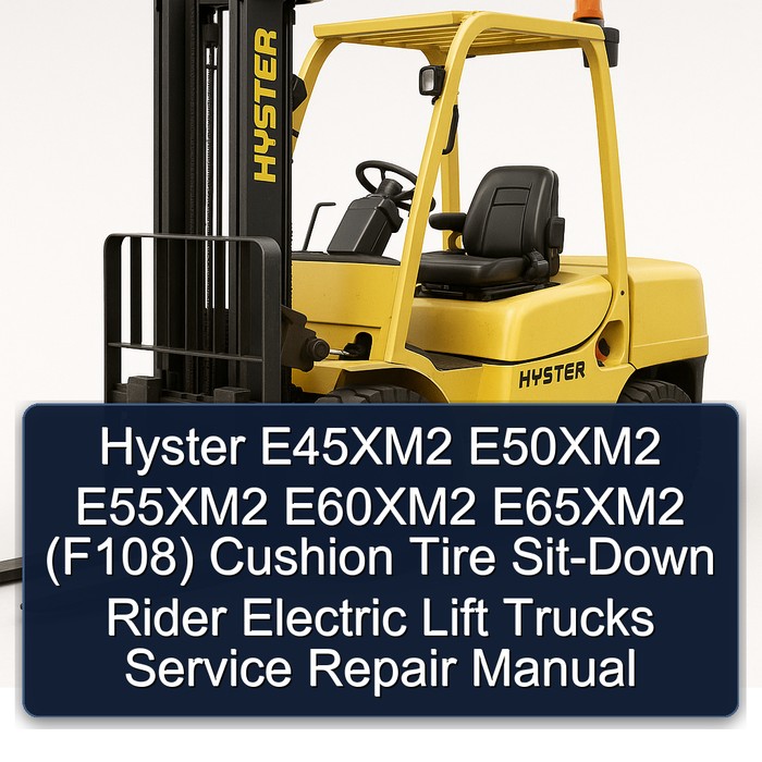 Hyster E45XM2 E50XM2 E55XM2 E60XM2 E65XM2 (F108) Cushion Tire Sit-Down Rider Electric Lift Trucks Service Repair Manual