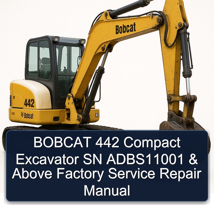 BOBCAT 442 Compact Excavator SN ADBS11001 & Above Factory Service Repair Manual
