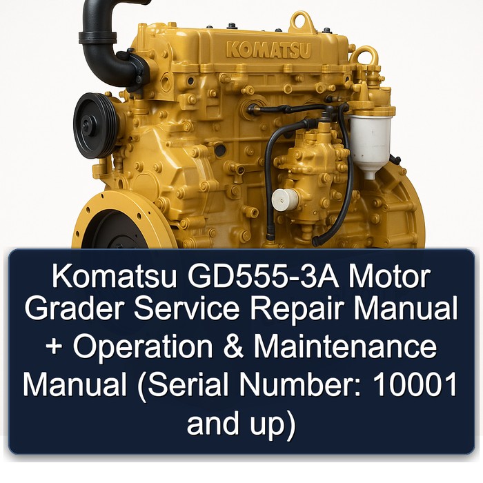 Komatsu GD555-3A Motor Grader Service Repair Manual + Operation & Maintenance Manual (Serial Number: 10001 and up)