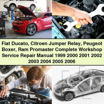 Fiat Ducato Citroen Jumper Relay Peugeot Boxer Ram Promaster Complete Workshop Service Repair Manual 1999-2006