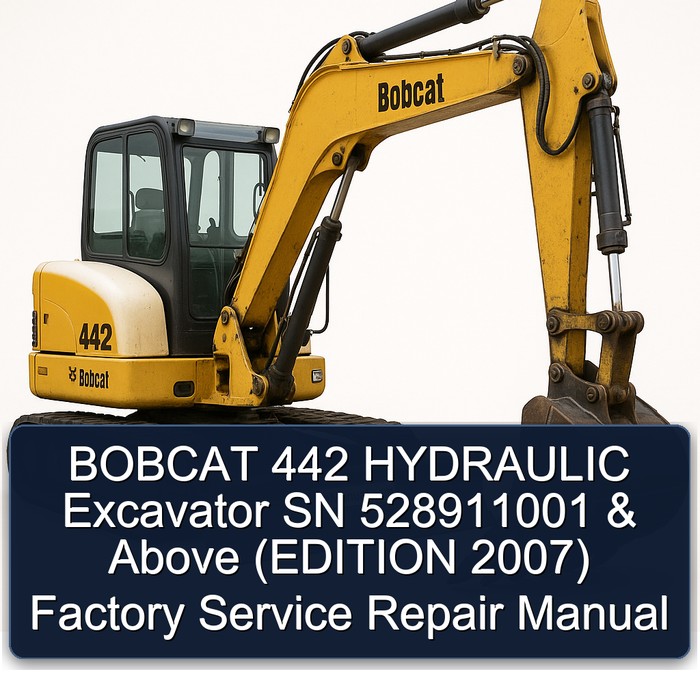 BOBCAT 442 HYDRAULIC Excavator SN 528911001 & Above (EDITION 2007) Factory Service Repair Manual