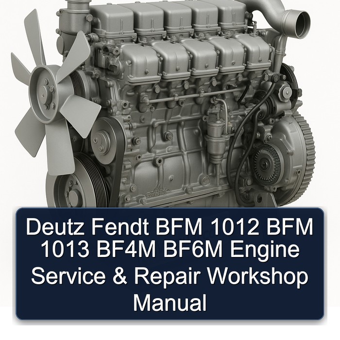 Deutz Fendt BFM 1012 BFM 1013 BF4M BF6M Engine Service & Repair Workshop Manual