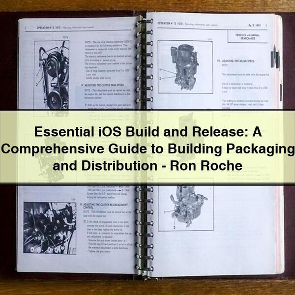 Essential iOS Build and Release: A Comprehensive Guide to Building Packaging and Distribution-Ron Roche