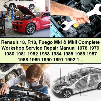 Renault 18 R18 Fuego MkI & MkII Complete Workshop Service Repair Manual 1978-1993