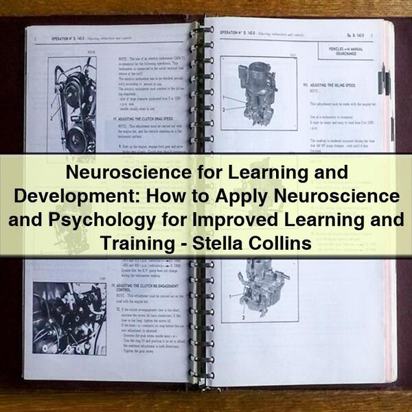 Neuroscience for Learning and Development: How to Apply Neuroscience and Psychology for Improved Learning and Training by Stella Collins