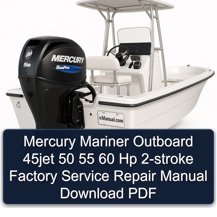Mercury Mariner Outboard 45jet 50 55 60 Hp 2-stroke Factory Service Repair Manual Download PDF