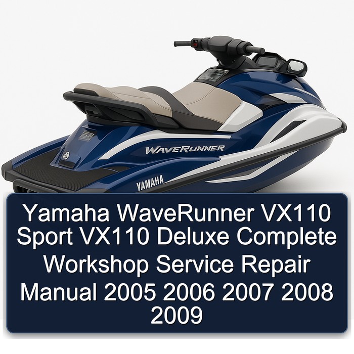 Yamaha WaveRunner VX110 Sport VX110 Deluxe Complete Workshop Service Repair Manual 2005 2006 2007 2008 2009