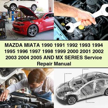 MAZDA MIATA 1990-2005 & MX Series Service Repair Manual PDF
