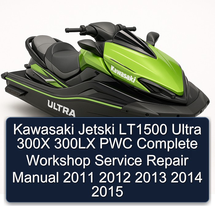Kawasaki Jetski LT1500 Ultra 300X 300LX PWC Complete Workshop Service Repair Manual 2011 2012 2013 2014 2015