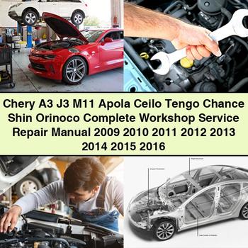 Chery A3 J3 M11 Apola Ceilo Tengo Chance Shin Orinoco Complete Workshop Service Repair Manual 2009-2016