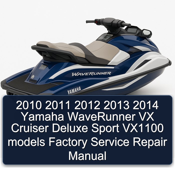 2010 2011 2012 2013 2014 Yamaha WaveRunner VX Cruiser Deluxe Sport VX1100 models Factory Service Repair Manual